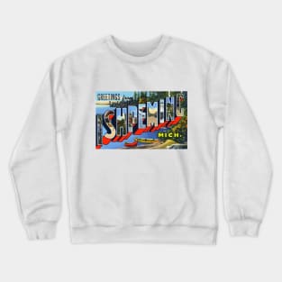 Greetings from Ishpeming, Michigan - Vintage Large Letter Postcard Crewneck Sweatshirt